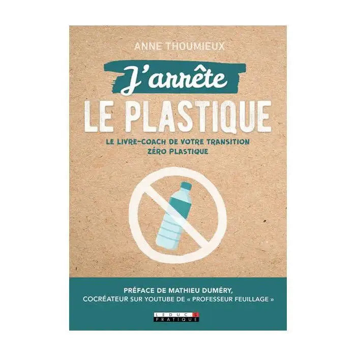 J'arrête le plastique, la bible du zéro déchet pour passer au zéro plastique par Anne Thoumieux, éditions Leduc Pratique