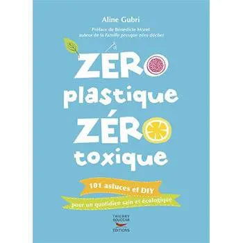 Zéro plastique, Zéro toxique - Aline Gubri